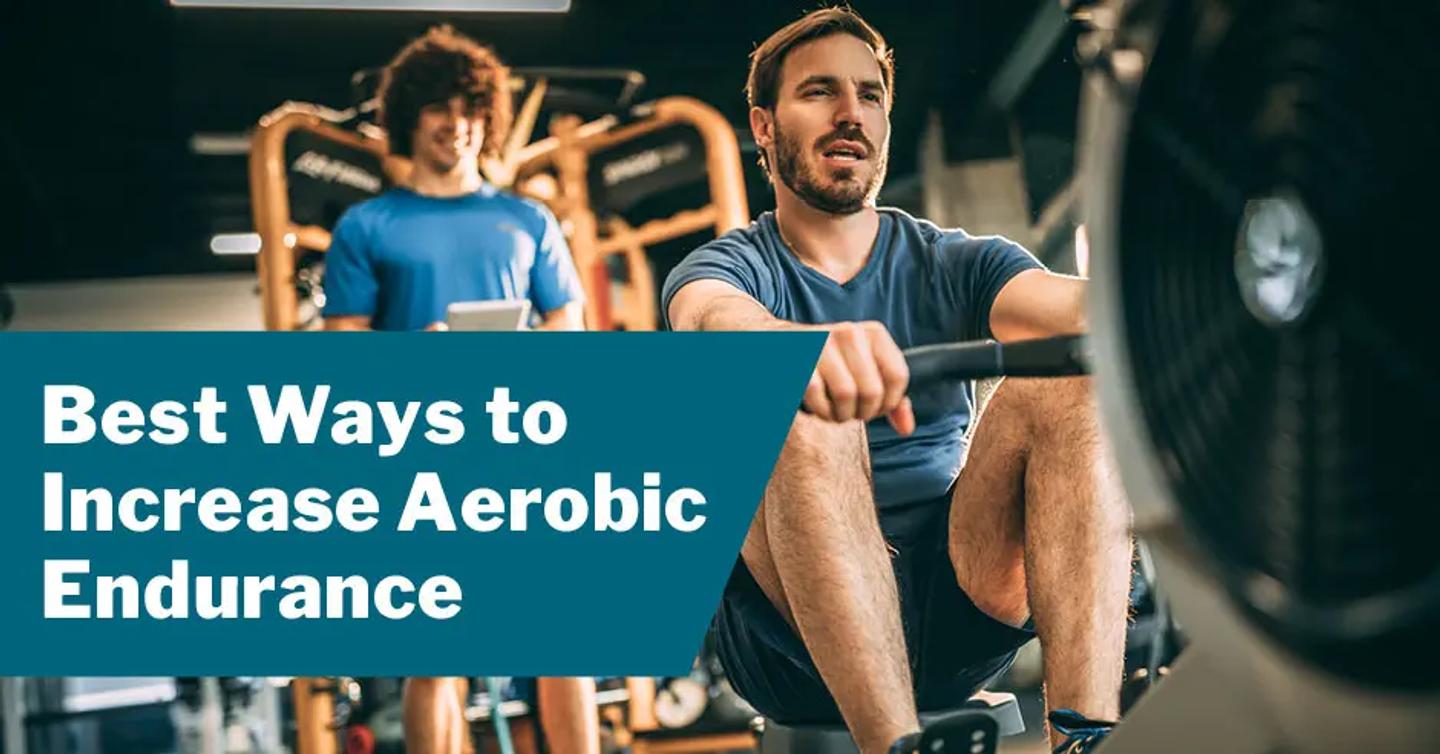Best Ways to Increase Aerobic Endurance