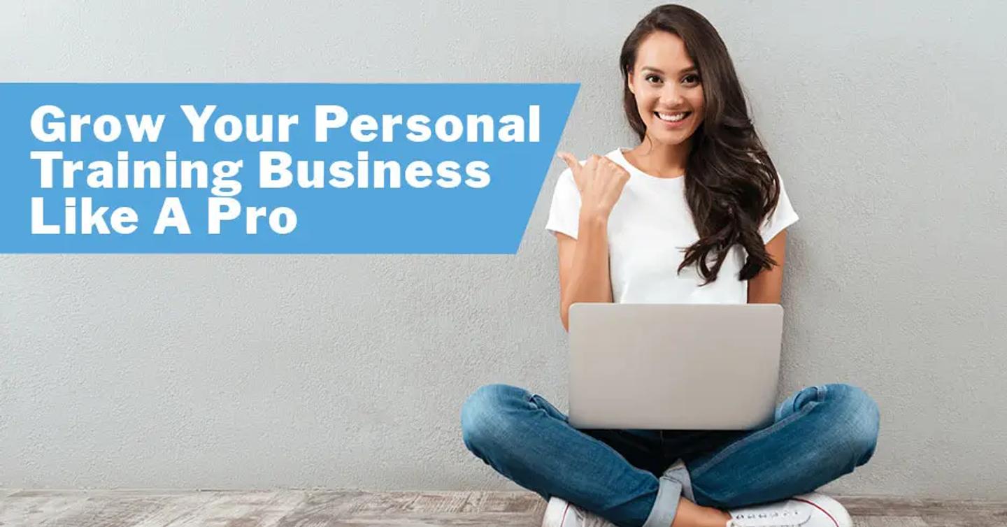 Grow Your Personal Training Business Like A Pro