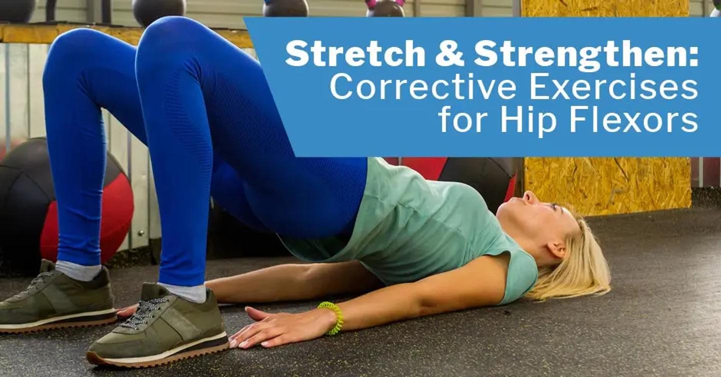 Stretch and Strengthen: Corrective Exercises for Hip Flexors