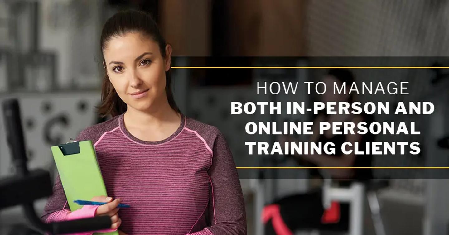 ISSA, International Sports Sciences Association, Certified Personal Trainer, ISSAonline, Fitness Business, How To Manage Both In-Person and Online Training Clients 