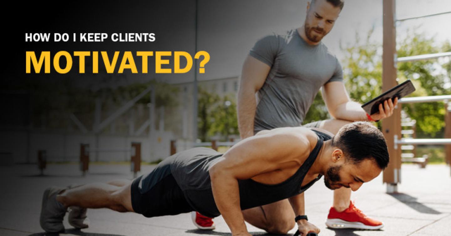 ISSA, International Sports Sciences Association, Certified Personal Trainer, ISSAonline, How Do I Keep Clients Motivated?
