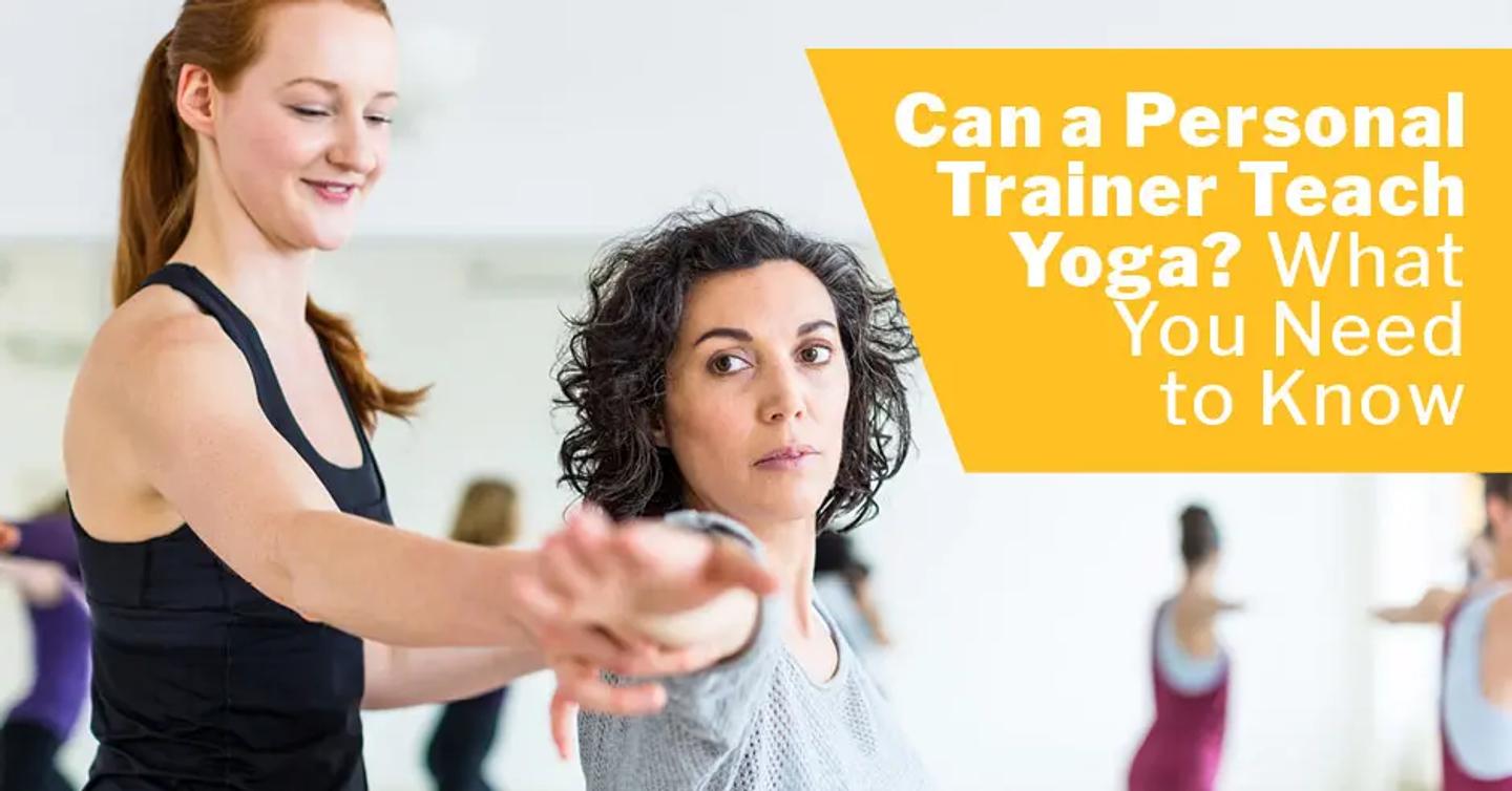 Can a Personal Trainer Teach Yoga? What You Need to Know