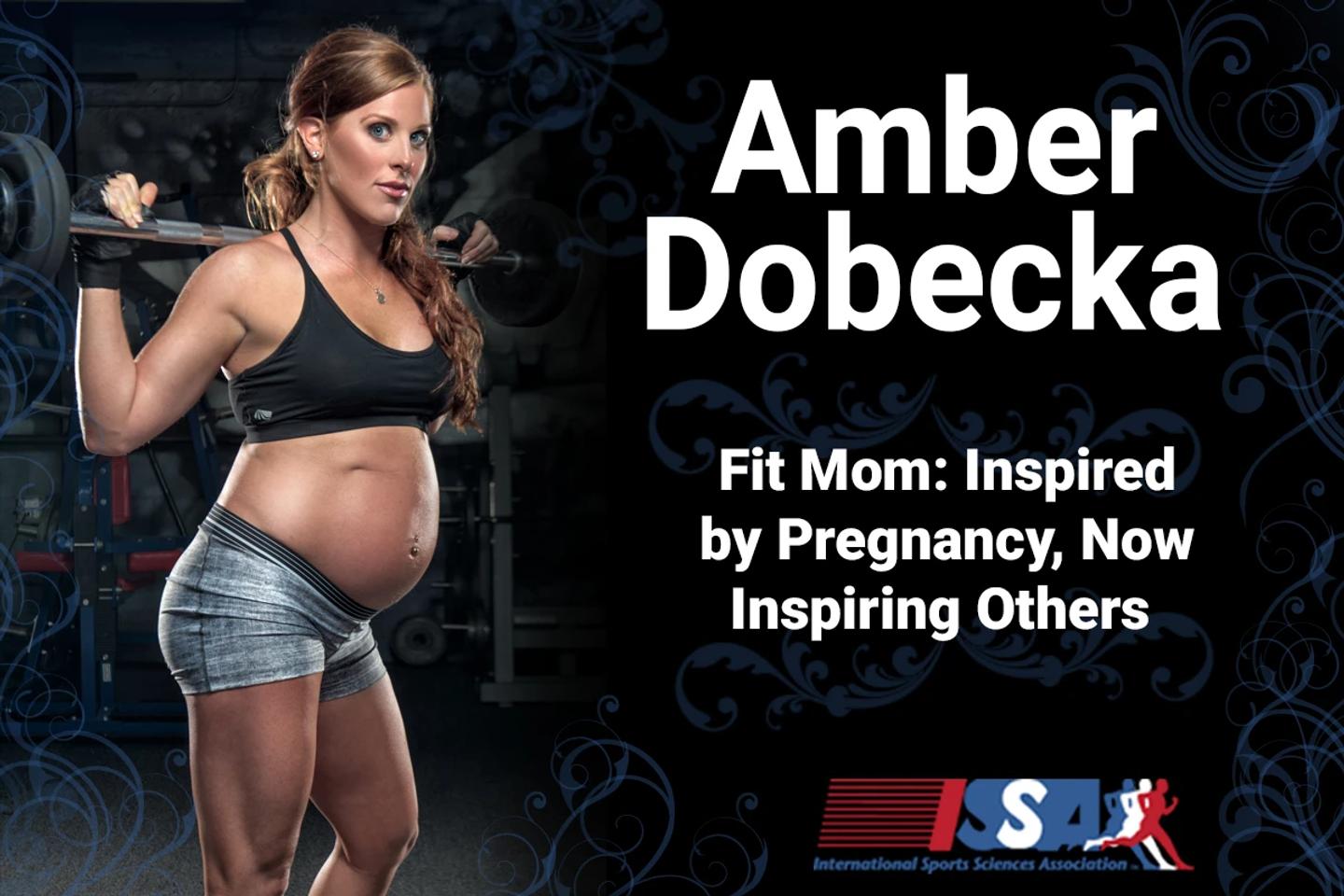 ISSA, International Sports Sciences Association, Certified Personal Trainer, ISSAonline, Fit Mom: Inspired by Pregnancy, Now Inspiring Others As Personal Trainer, Amber Dobecka