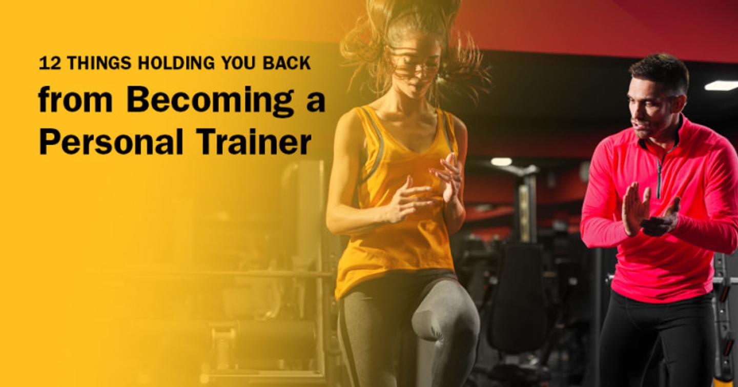 ISSA, International Sports Sciences Association, Certified Personal Trainer, ISSAonline, 12 Things Holding You Back from Becoming a Personal Trainer