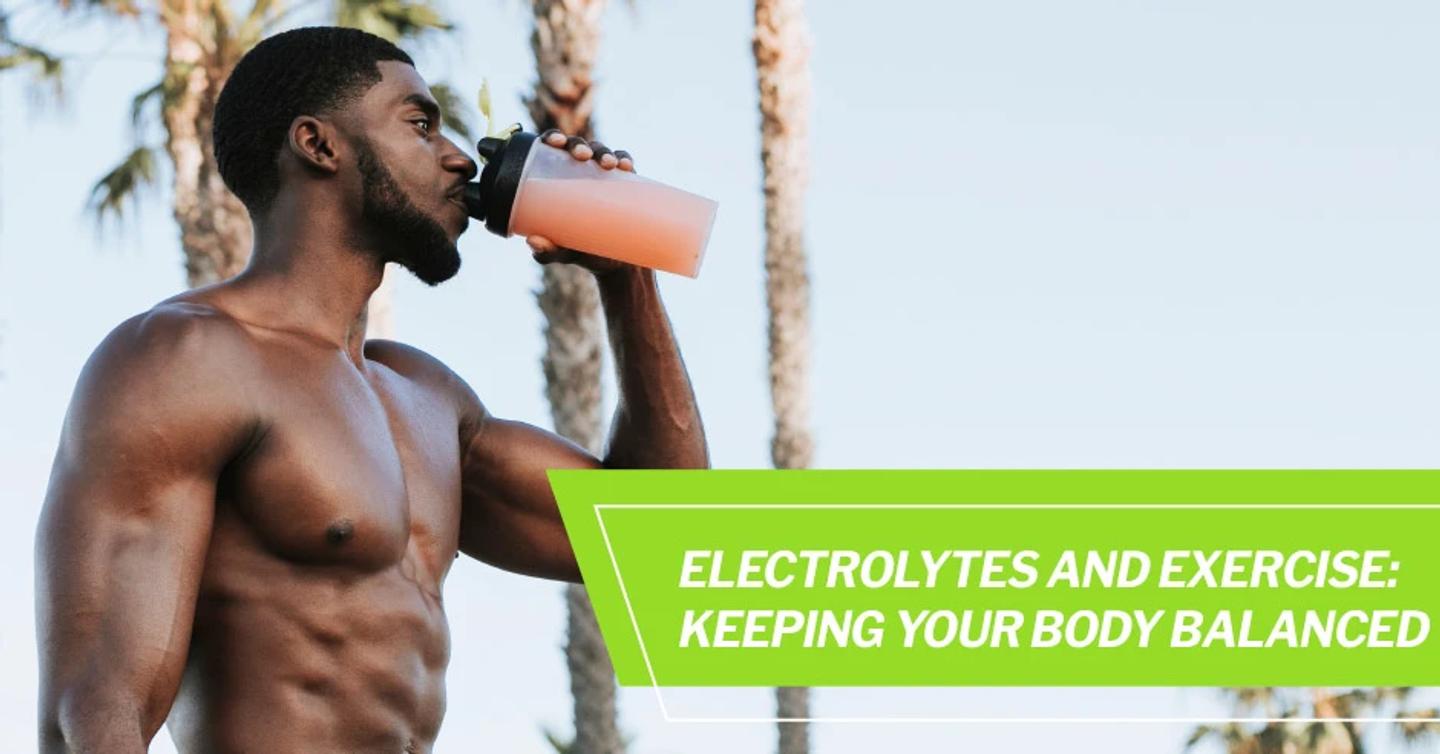 Electrolytes and Exercise: Keeping Your Body Balanced