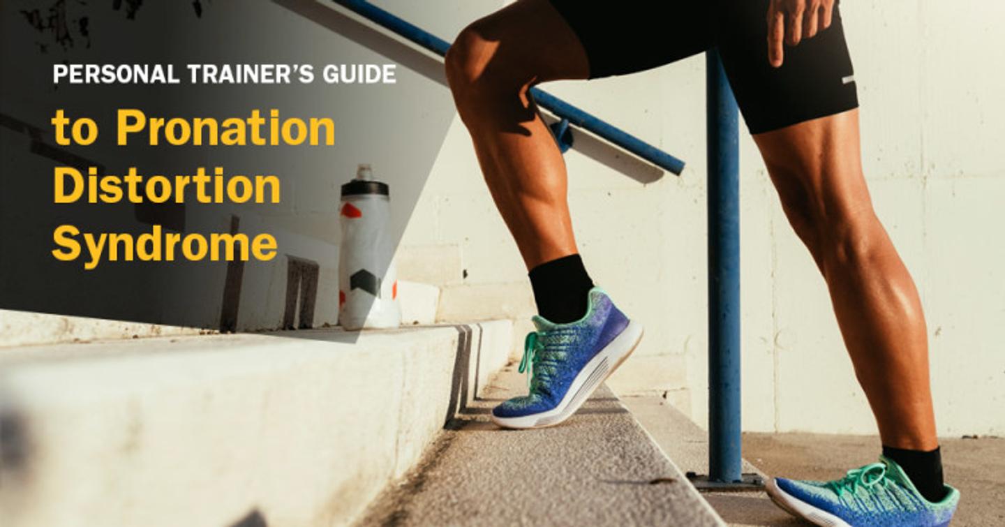 ISSA, International Sports Sciences Association, Certified Personal Trainer, ISSAonline, Personal Trainer’s Guide to Pronation Distortion Syndrome
