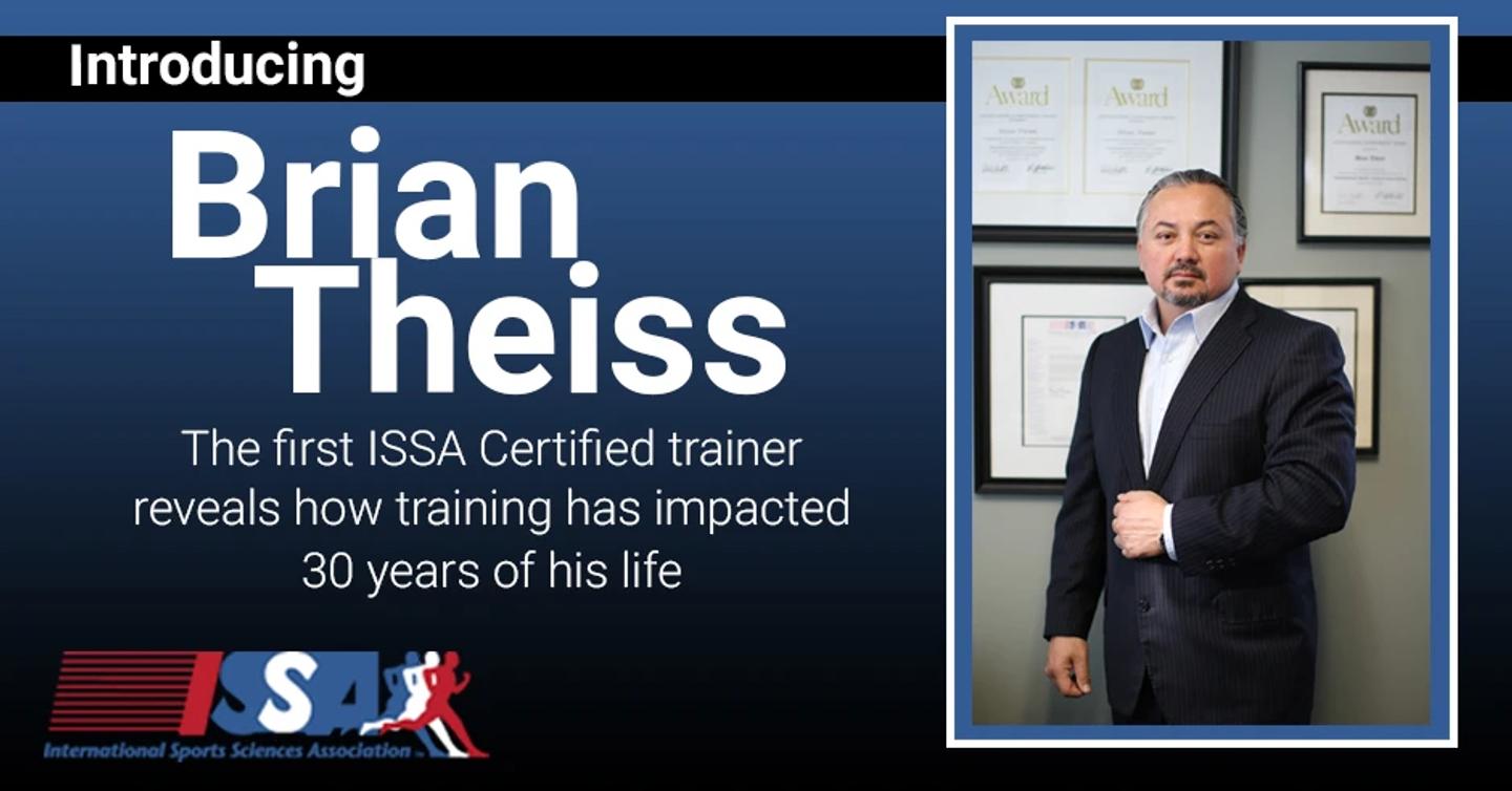 ISSA, International Sports Sciences Association, Certified Personal Trainer, ISSAonline, Brian Theiss, What ISSA Certification Means to Brian Theiss 