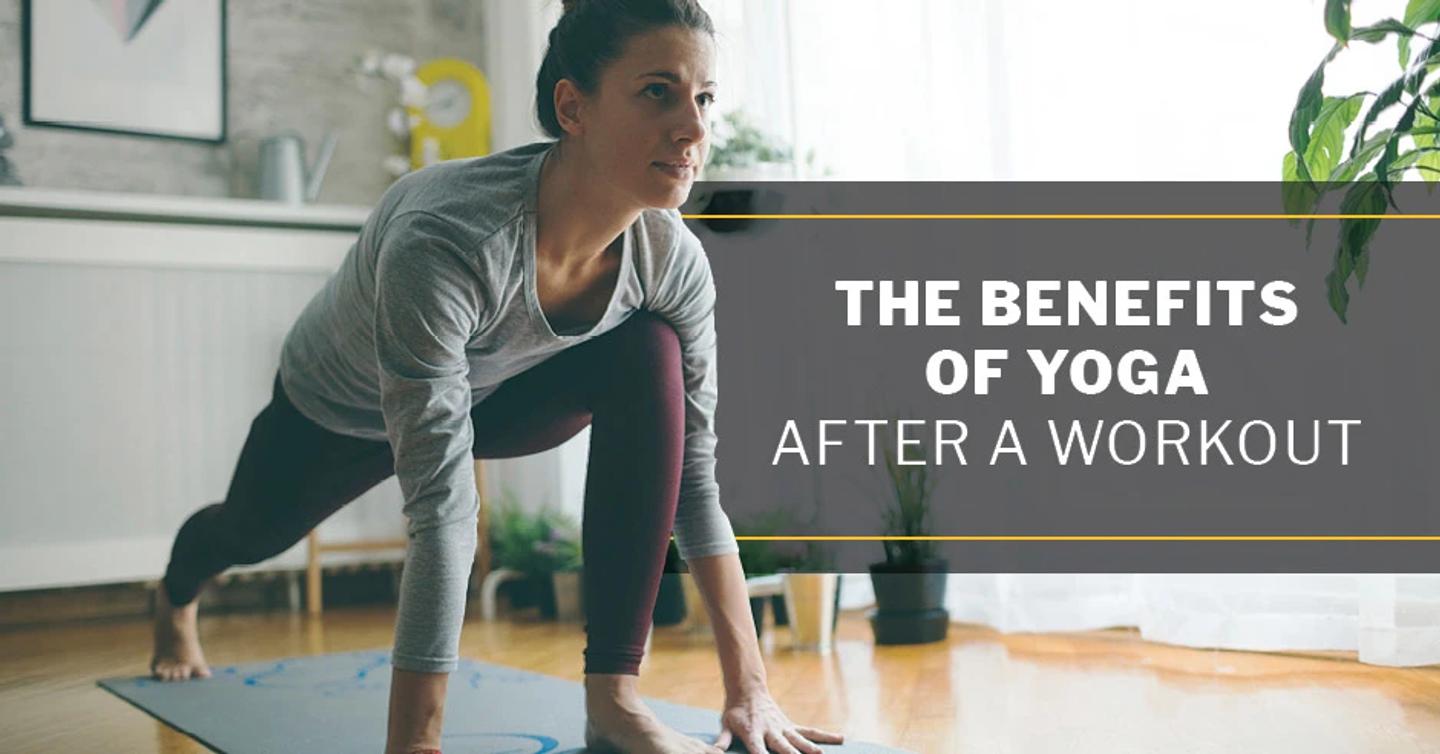 The Benefits of Yoga After a Workout