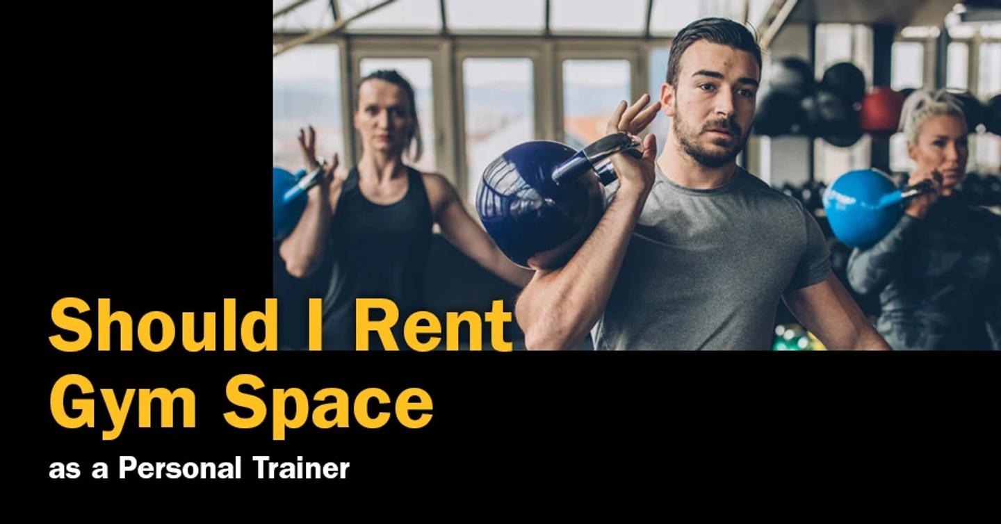 ISSA, International Sports Sciences Association, Certified Personal Trainer, ISSAonline, Should I Rent Gym Space as a Personal Trainer?