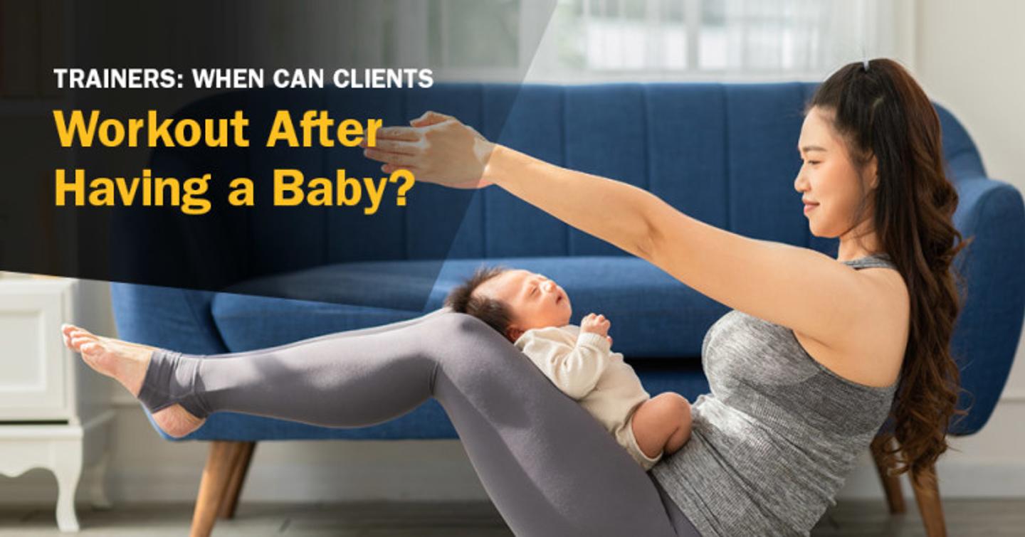 ISSA, International Sports Sciences Association, Certified Personal Trainer, ISSAonline, Trainers: When Can Clients Workout After Having a Baby?