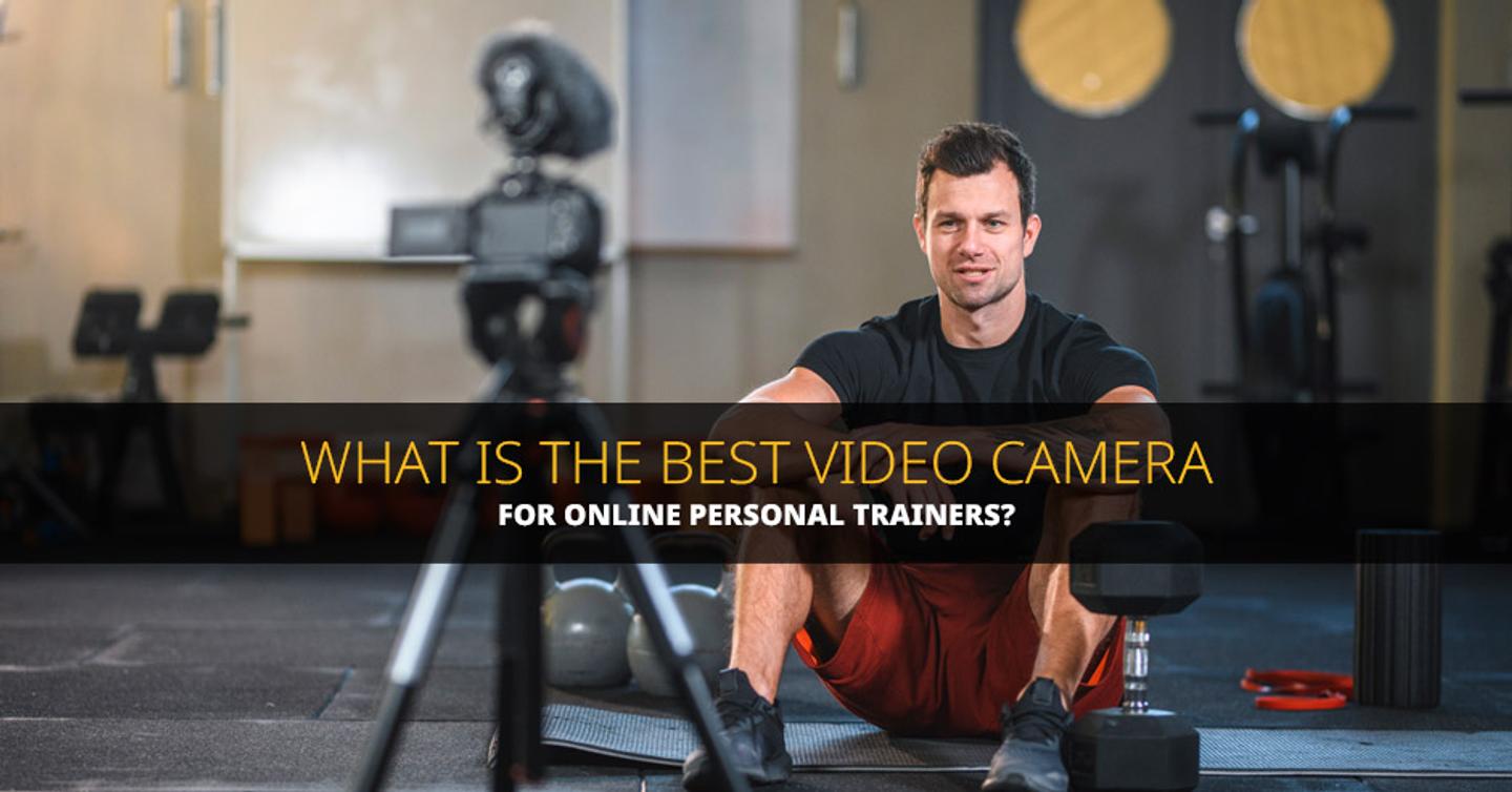 ISSA, International Sports Sciences Association, Certified Personal Trainer, ISSAonline, What is the Best Video Camera for Online Personal Trainers?, Canon, Sony, Fuji Go-Pro