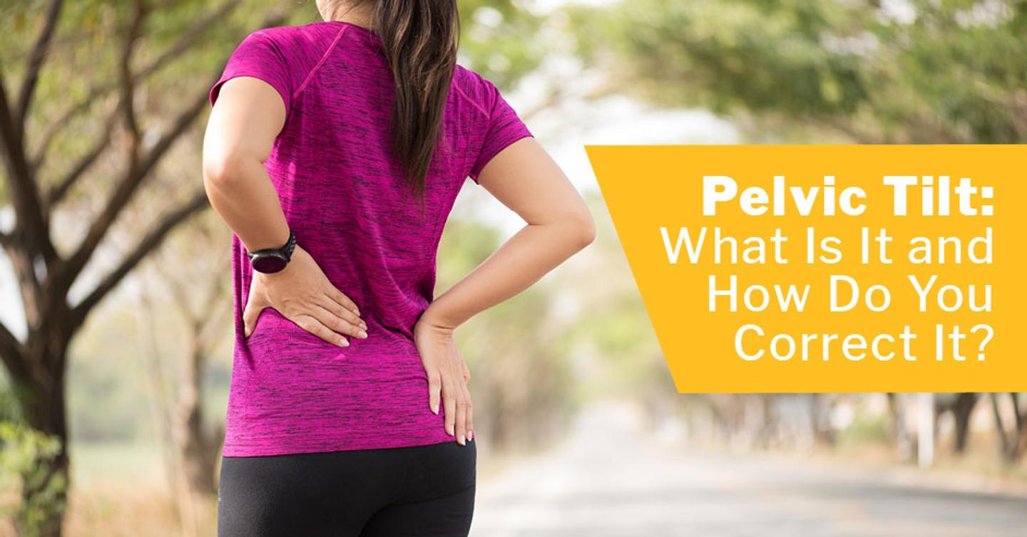 Pelvic Tilt: What Is It and How Do You Correct It?