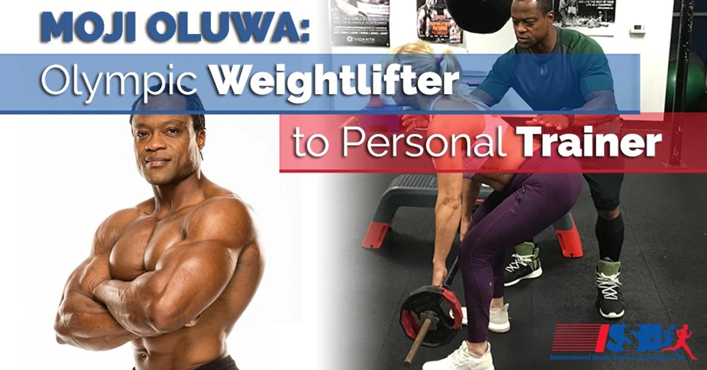 ISSA, International Sports Sciences Association, Certified Personal Trainer, ISSAonline, ISSA Trainer, Moji Oluwa: From Olympic Weightlifter to Personal Trainer