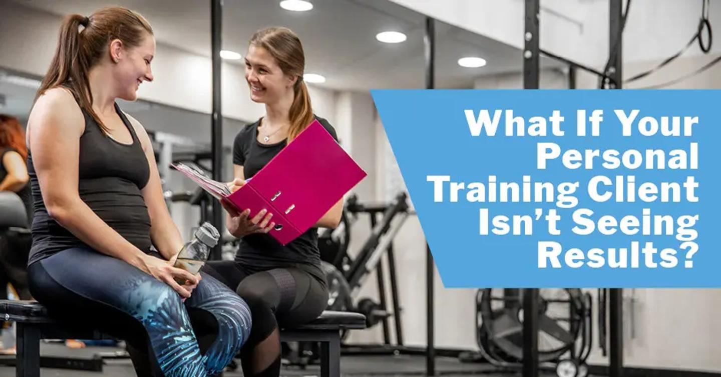 What If Your Personal Training Client Isn't Seeing Results?