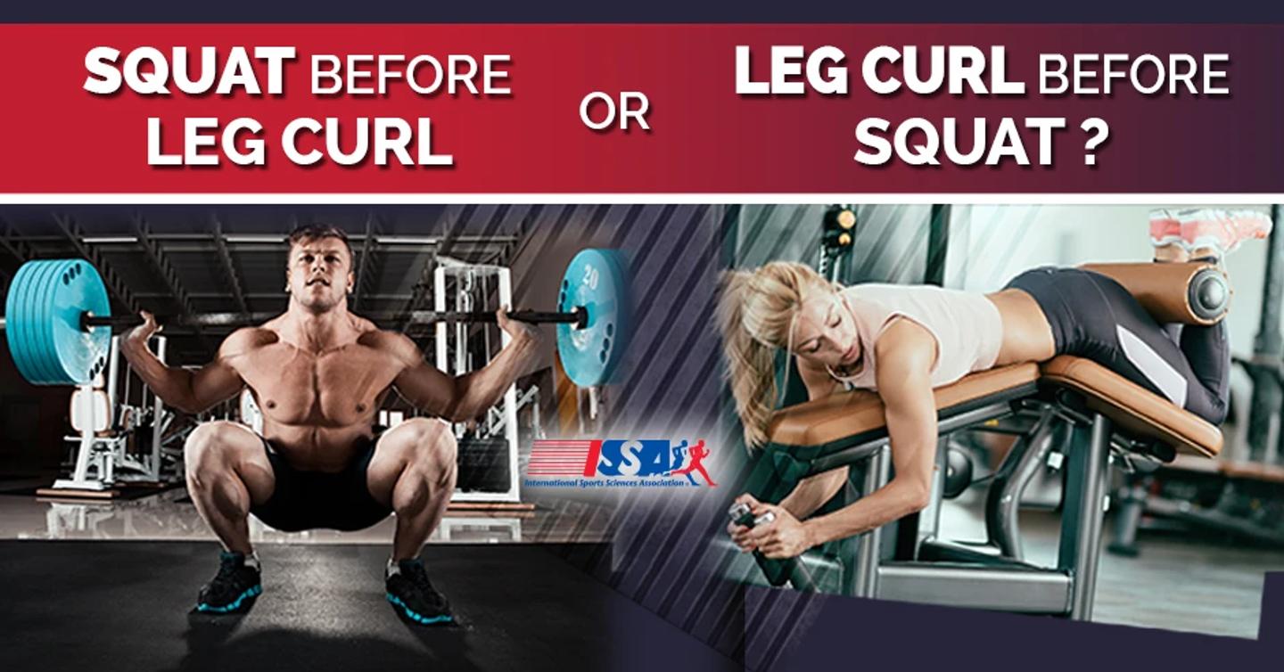 Should you perform a squat before a leg curl or a leg curl before a squat?