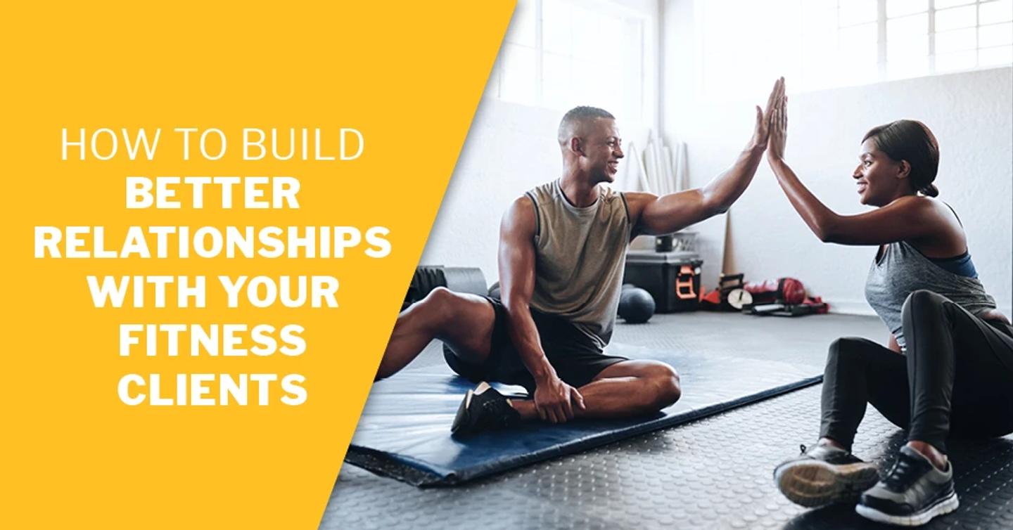 ISSA, International Sports Sciences Association, Certified Personal Trainer, ISSAonline, How to Build Better Relationships with Your Fitness Clients