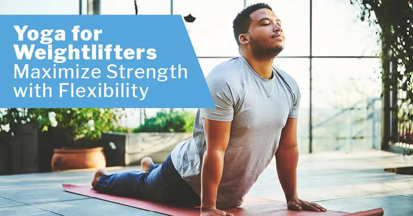 Yoga for Weightlifters: Maximize Strength with Flexibility