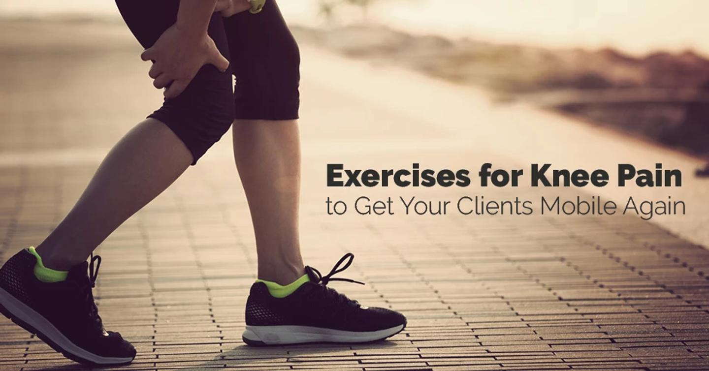 Exercises for Knee Pain to Get Your Clients Mobile Again