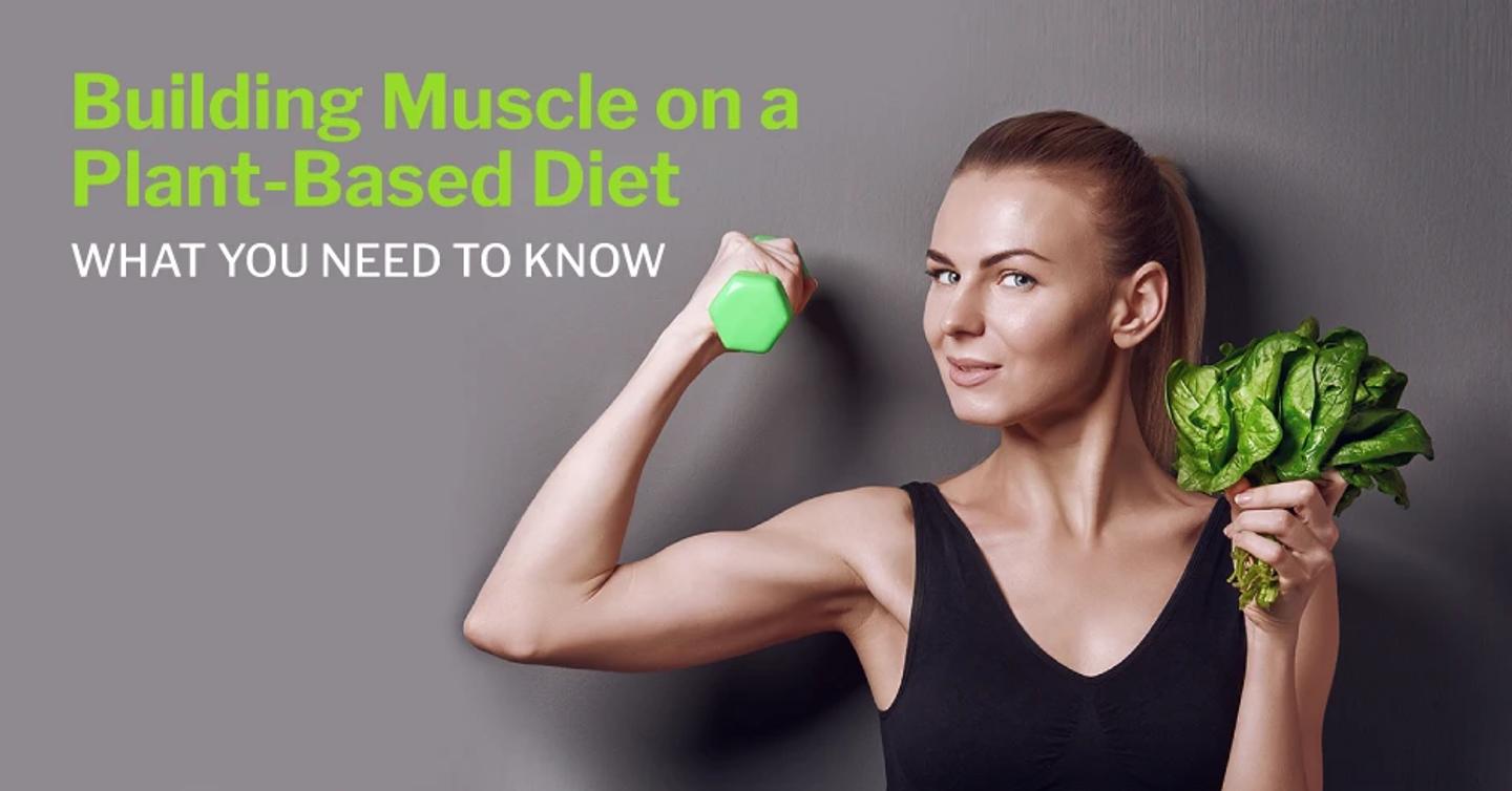 Building Muscle on a Plant-Based Diet—What You Need to Know