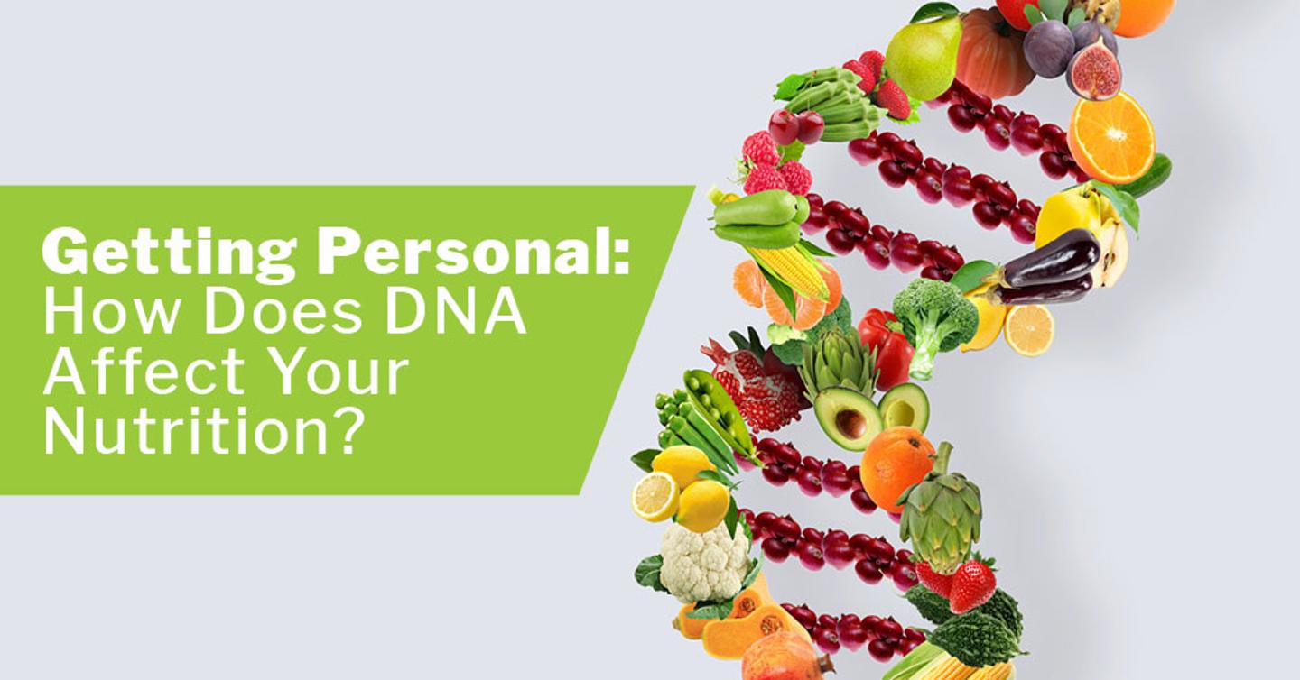 Getting Personal: How Does DNA Affect Your Nutrition?