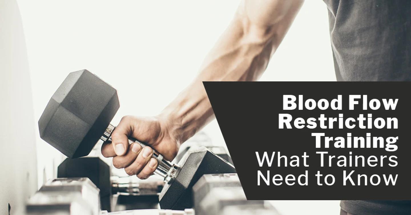 Blood Flow Restriction Training - What Trainers Need to Know