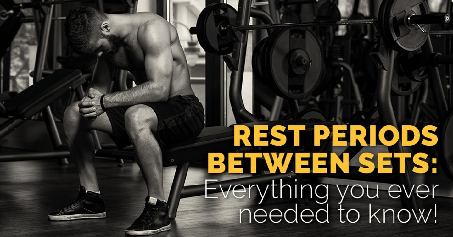Rest periods Between Sets: Everything you ever needed to know!