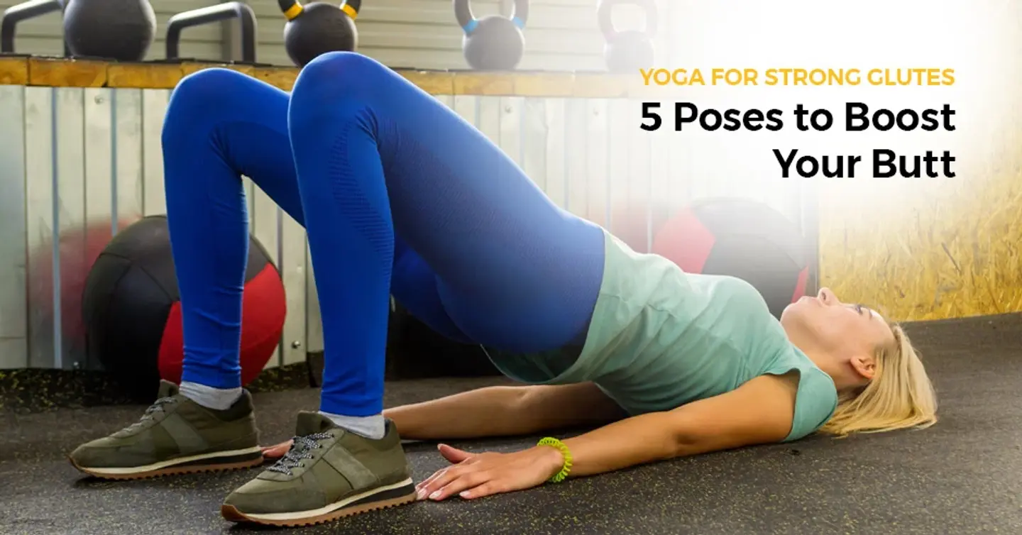 ISSA, International Sports Sciences Association, Certified Personal Trainer, ISSAonline, Yoga, Glutes, Yoga for Strong Glutes: 5 Poses to Boost Your Butt