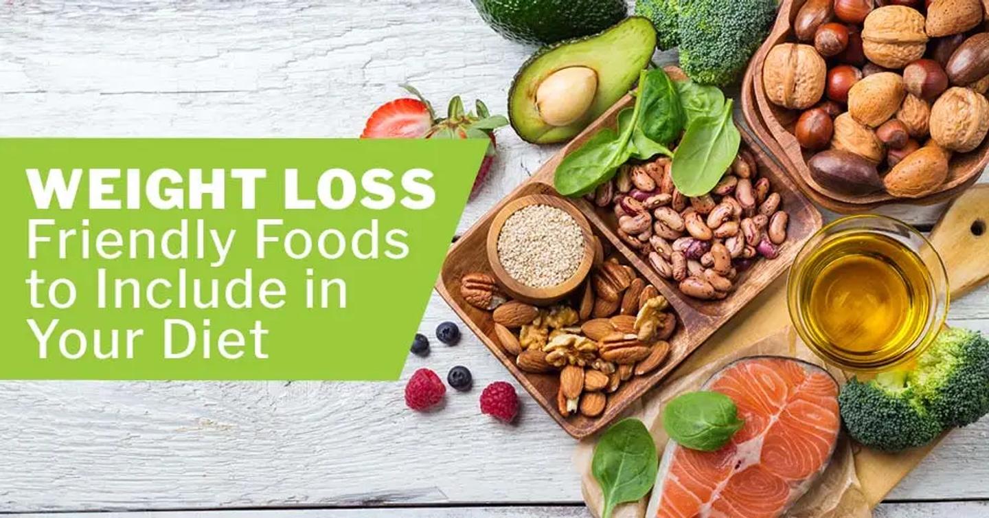 Weight Loss - Friendly Foods to Include in Your Diet