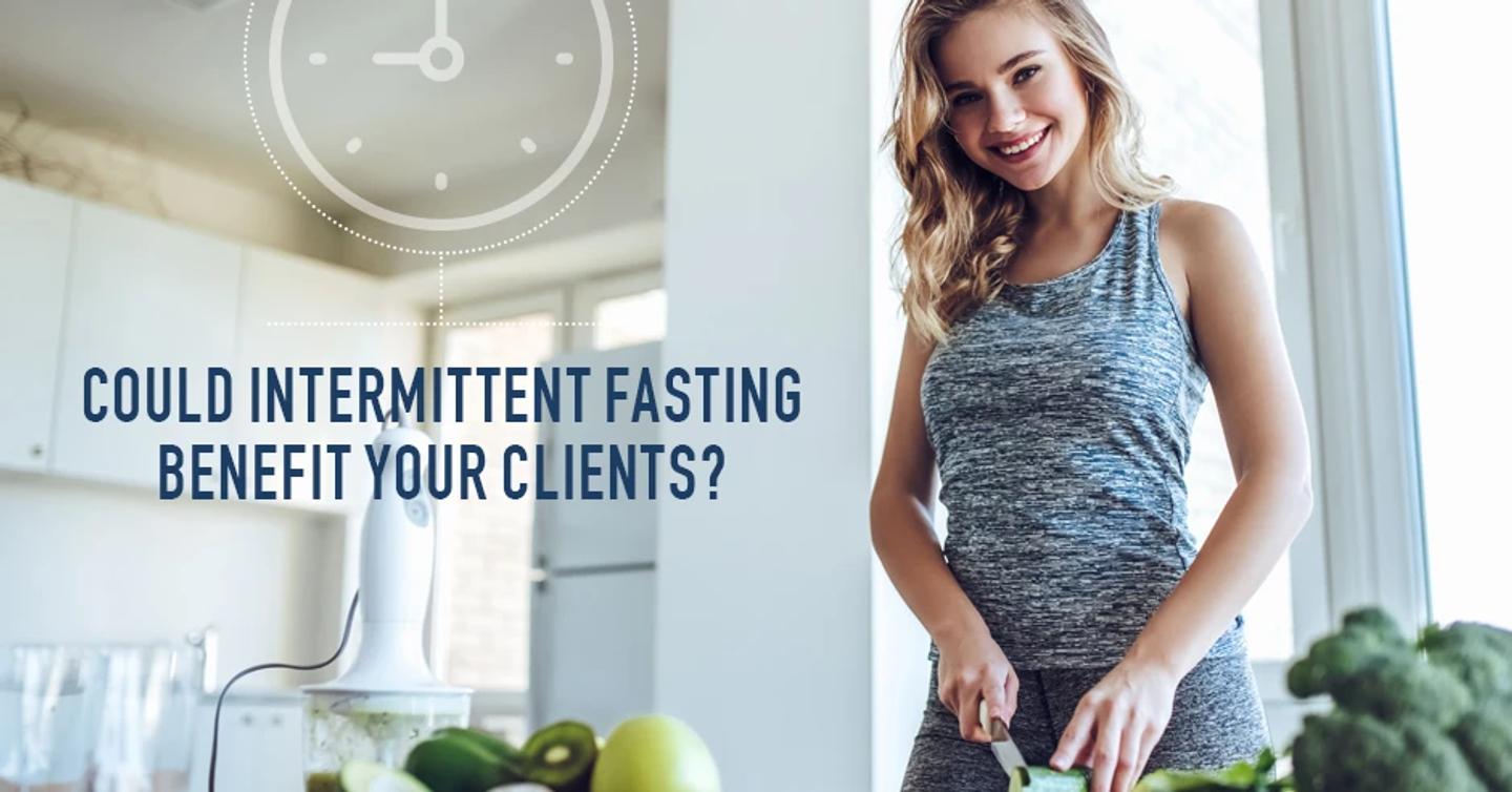 Could Intermittent Fasting Benefit Your Clients?