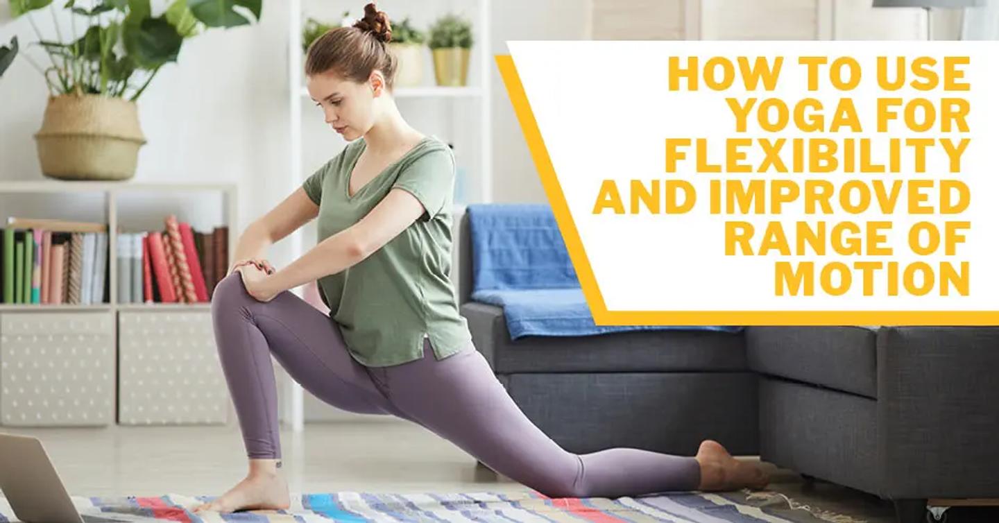 ISSA, International Sports Sciences Association, Certified Personal Trainer, ISSAonline, How to Use Yoga for Flexibility and Improved Range of Motion 