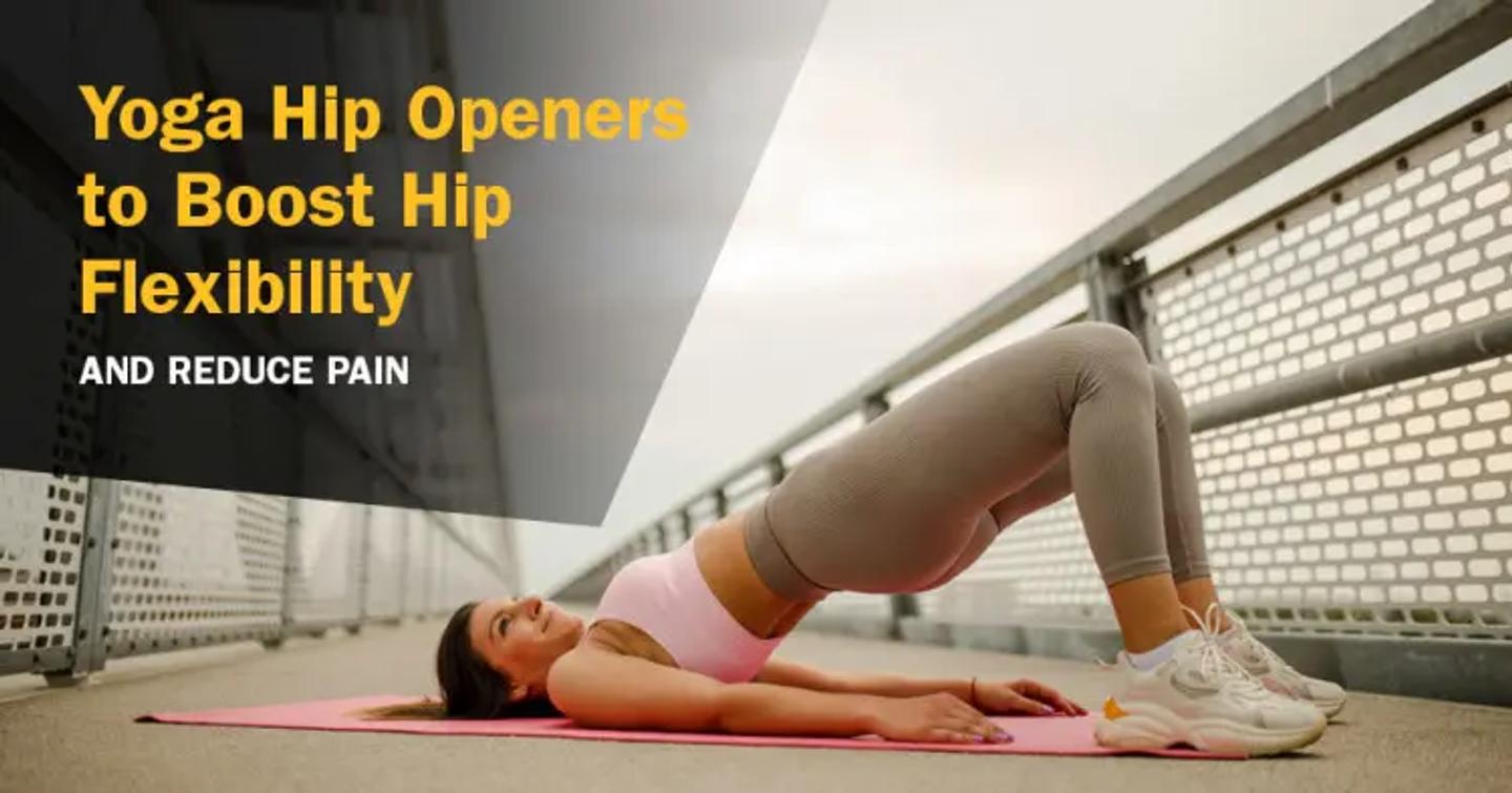 ISSA, International Sports Sciences Association, Certified Personal Trainer, ISSAonline, Yoga Hip Openers to Boost Hip Flexibility and Reduce Pain
