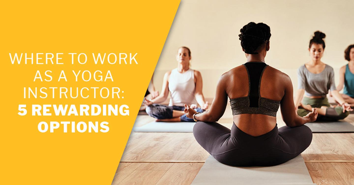 ISSA, International Sports Sciences Association, Certified Personal Trainer, ISSAonline, Yoga, Where to Work as a Yoga Instructor: 5 Rewarding Options 