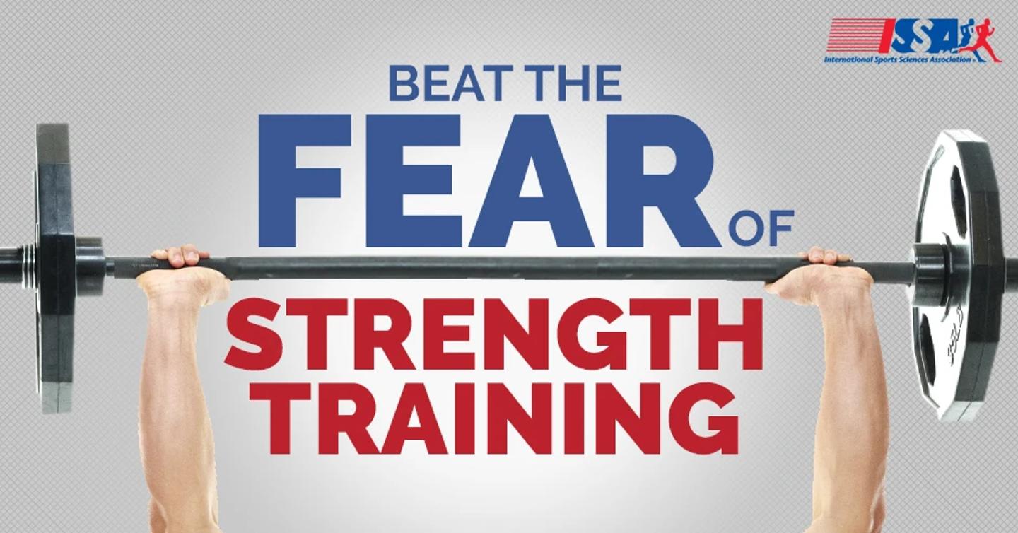 ISSA, International Sports Sciences Association, Certified Personal Trainer, ISSAonline, Beat the Fear of Strength Training