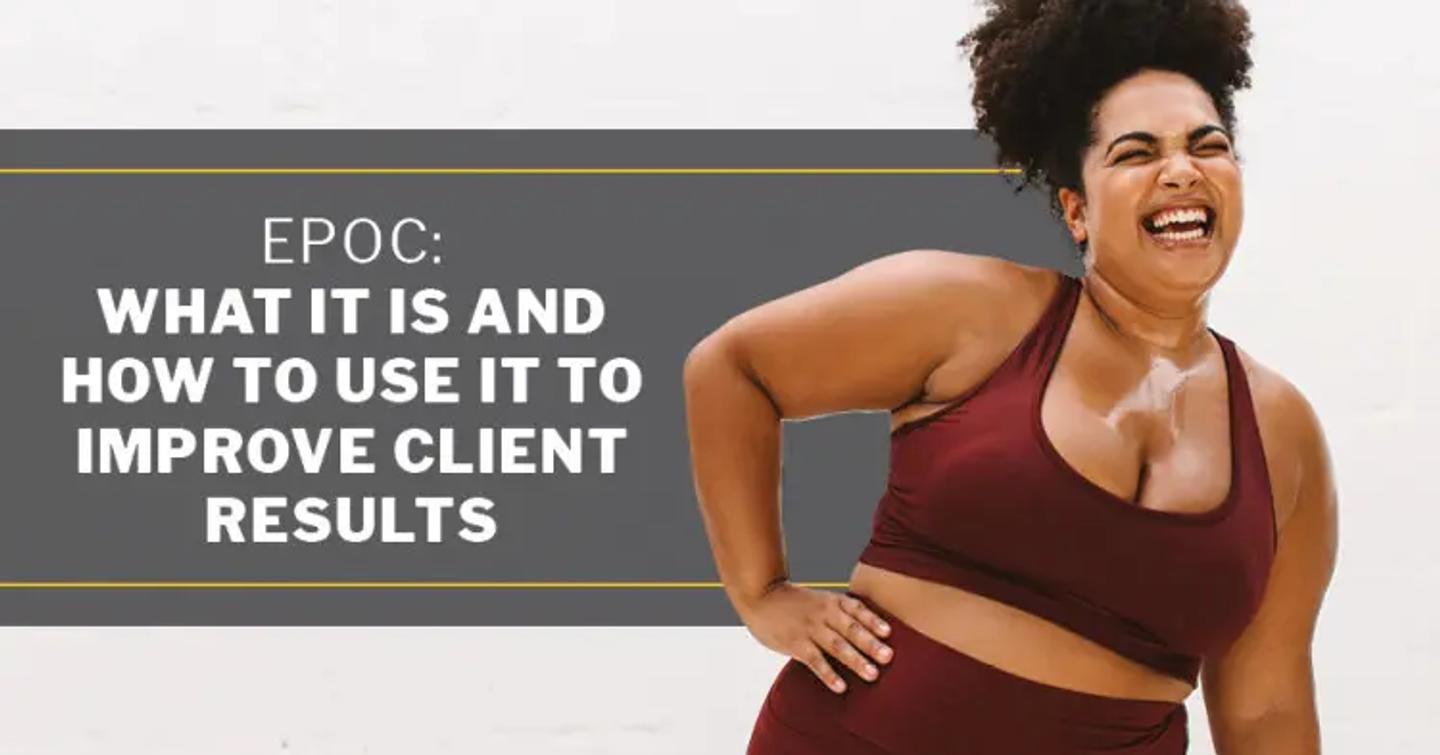 ISSA, International Sports Sciences Association, Certified Personal Trainer, ISSAonline, EPOC: What It Is and How to Use it To Improve Client Results