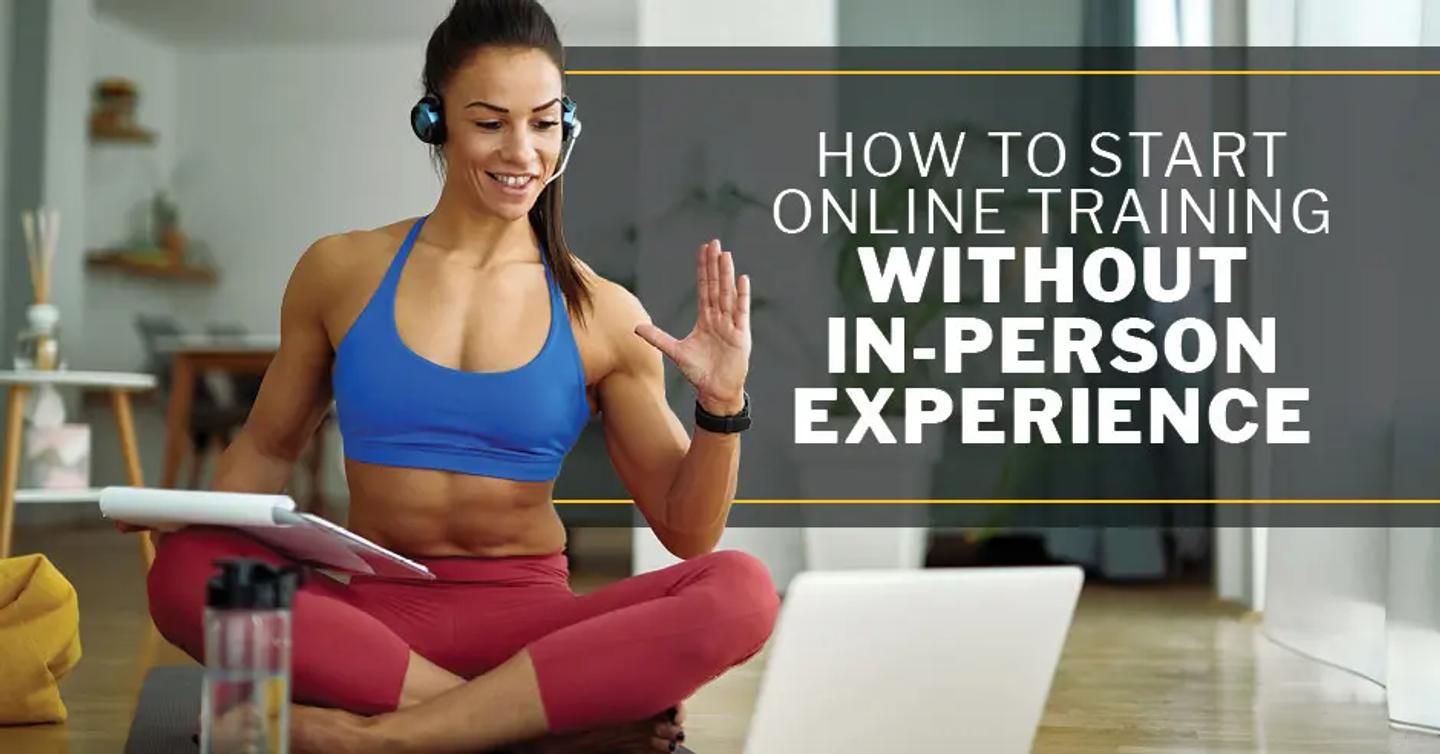 ISSA, International Sports Sciences Association, Certified Personal Trainer, ISSAonline, How to Start Online Training Without In-Person Experience