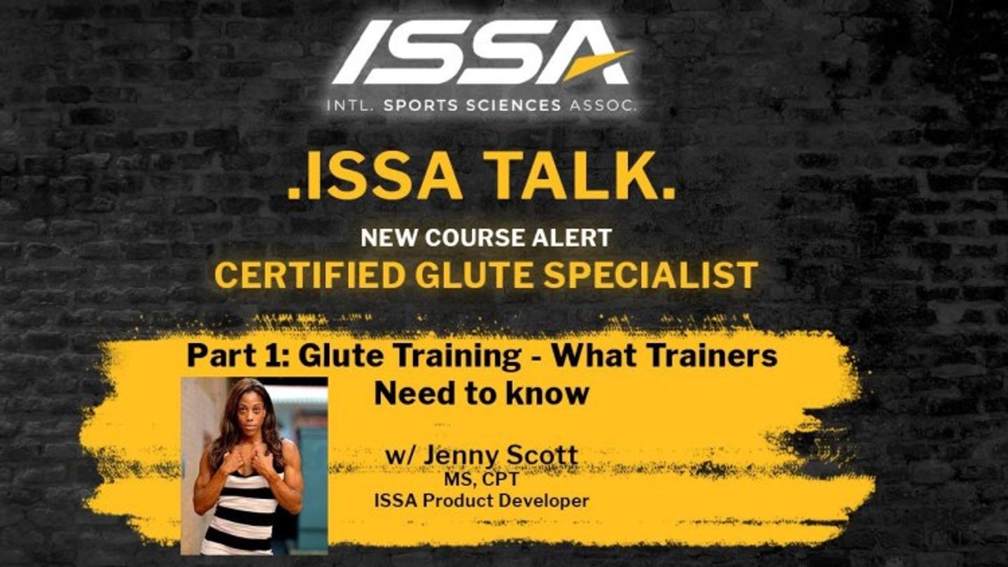ISSA, International Sports Sciences Association, Certified Personal Trainer, ISSAonline, ISSA Talk: Glute Training—What Trainers Need to Know