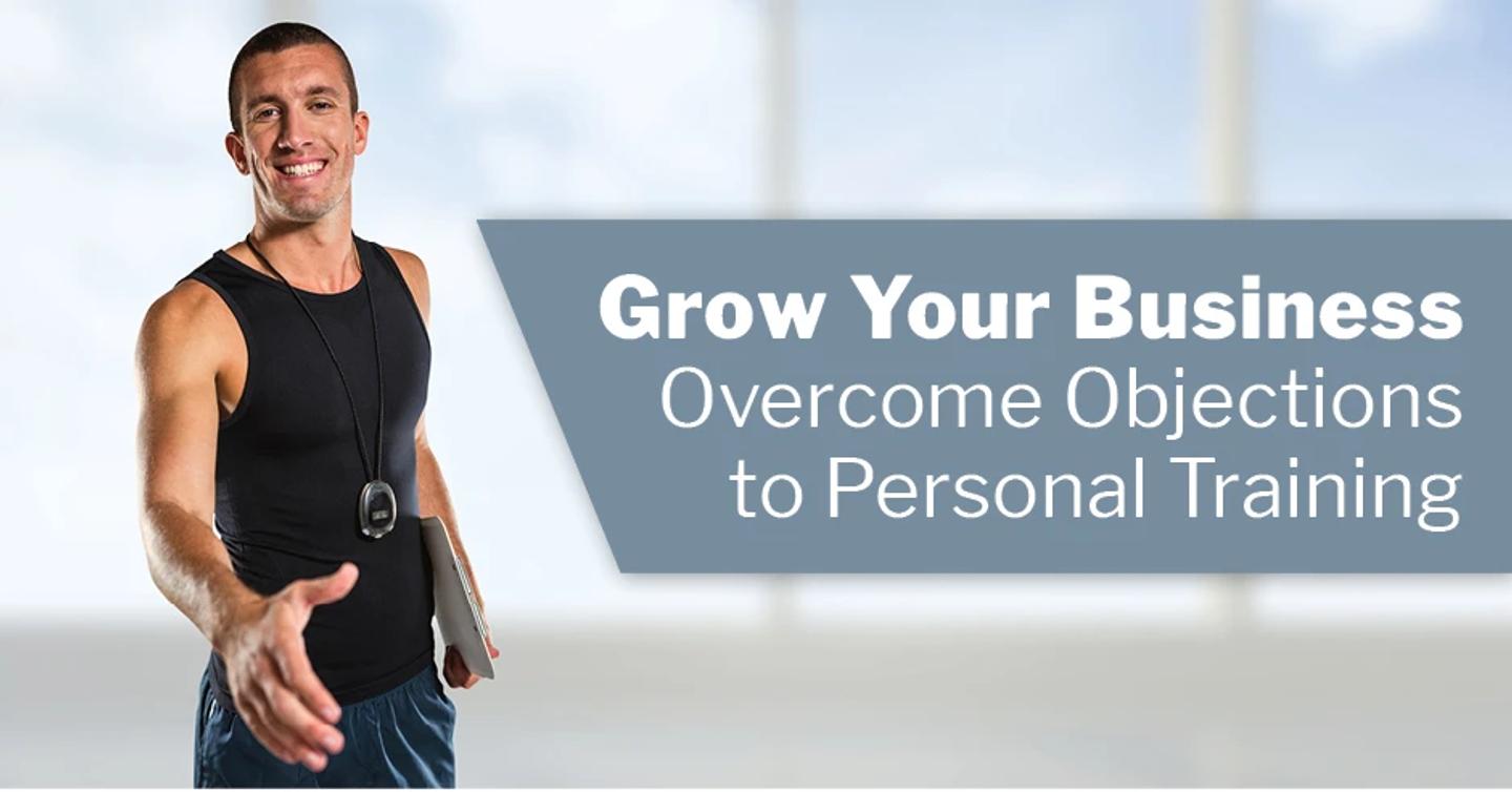Grow Your Business: Overcome Objections to Personal Training