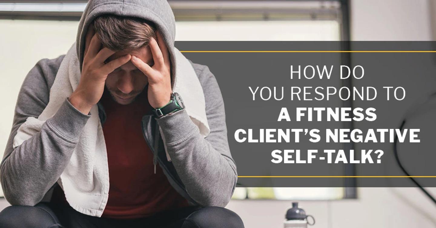 ISSA, International Sports Sciences Association, Certified Personal Trainer, ISSAonline, How Do You Respond to a Fitness Client's Negative Self-Talk?