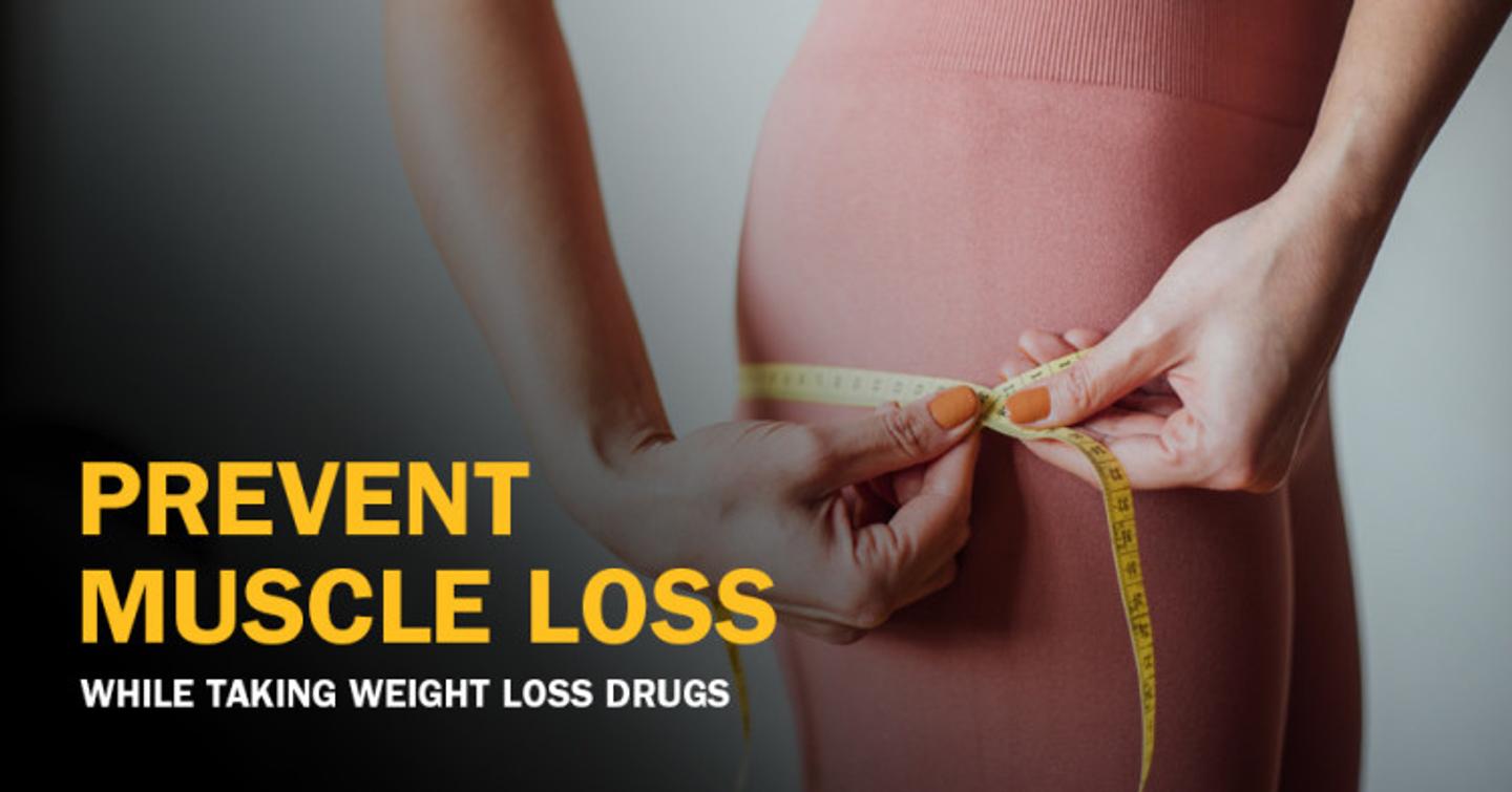 How to Prevent Muscle Loss While Taking Weight Loss Drugs