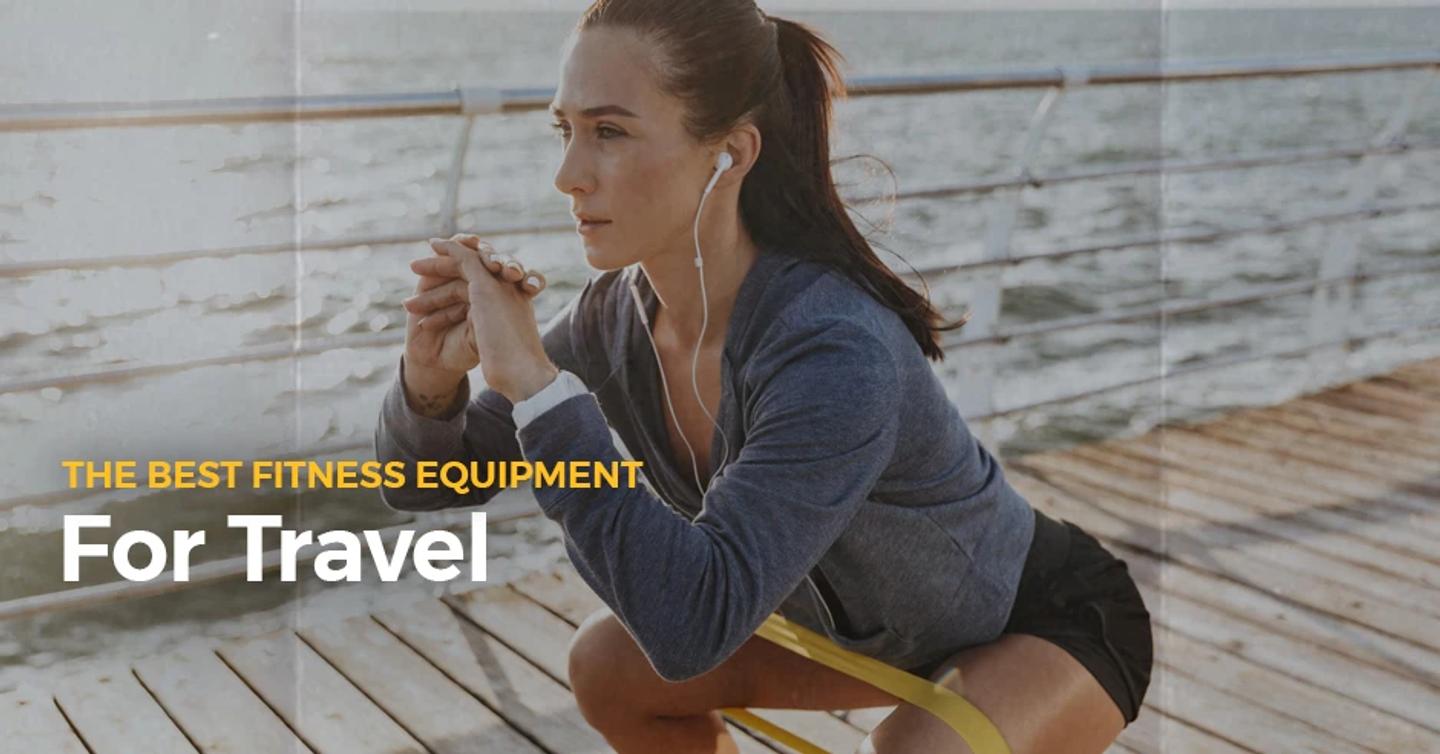 Best Fitness Equipment for Travel