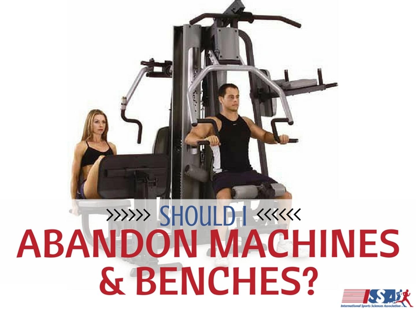 ISSA, International Sports Sciences Association, Certified Personal Trainer, ISSAonline,STAND and DELIVER!  The Lost Art and Science of Old School Weight Training,Should I abandon machines and benches?