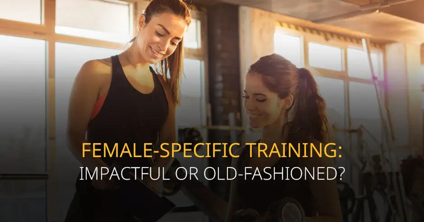 Female-Specific Training: Impactful or Old-Fashioned?