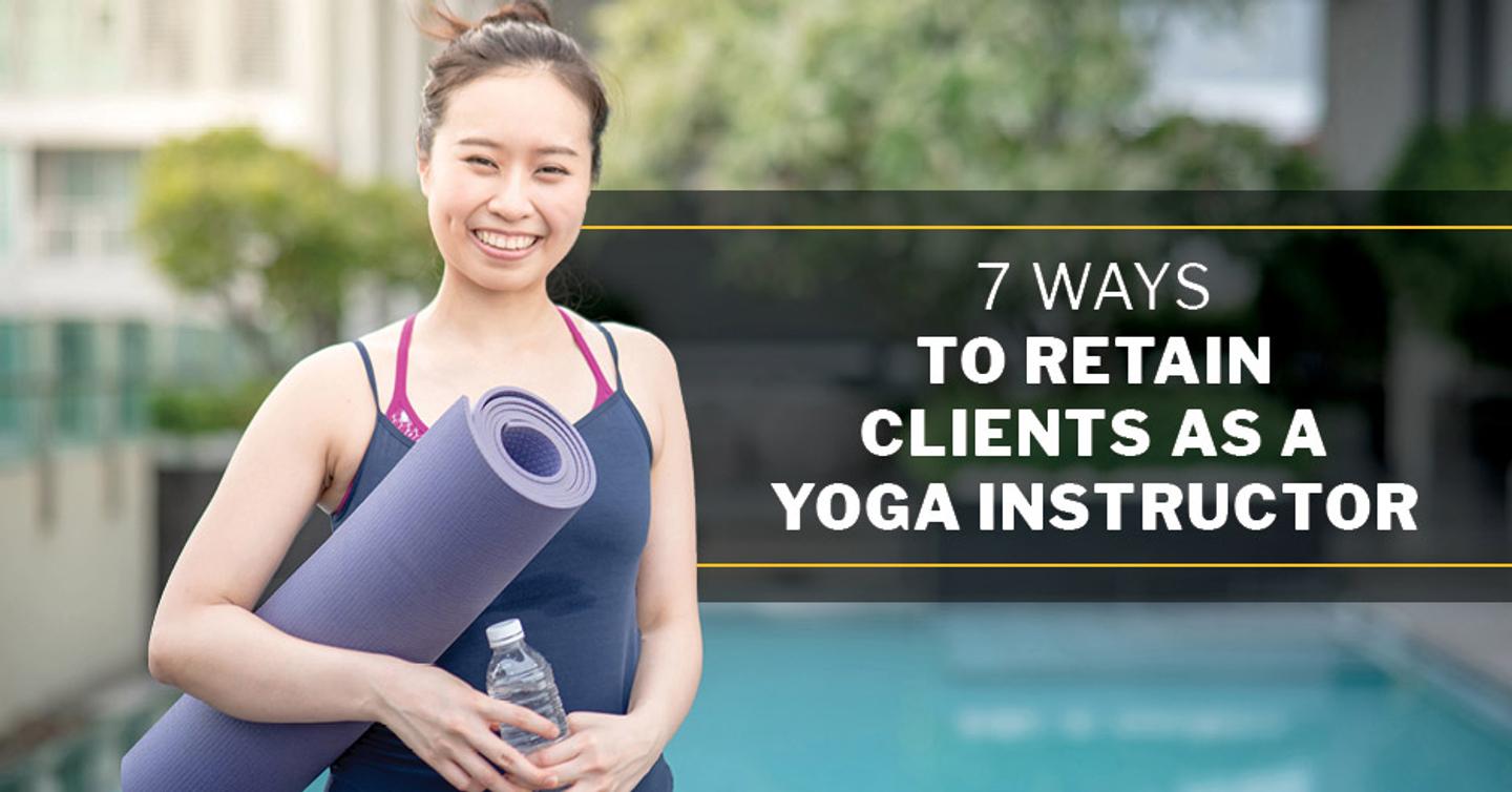 ISSA, International Sports Sciences Association, Certified Personal Trainer, ISSAonline, 7 Ways to Retain Clients as a Yoga Instructor
