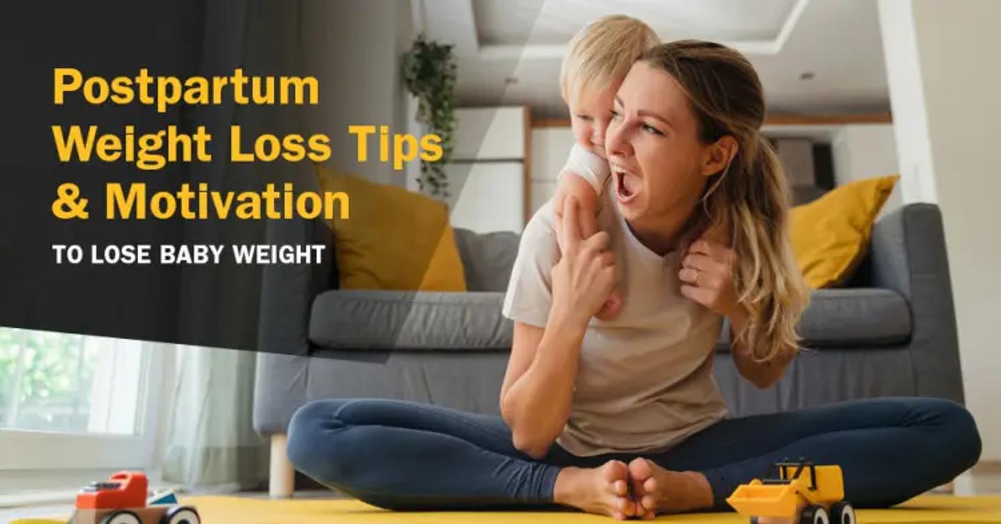Postpartum Weight Loss Tips & Motivation to Lose Baby Weight