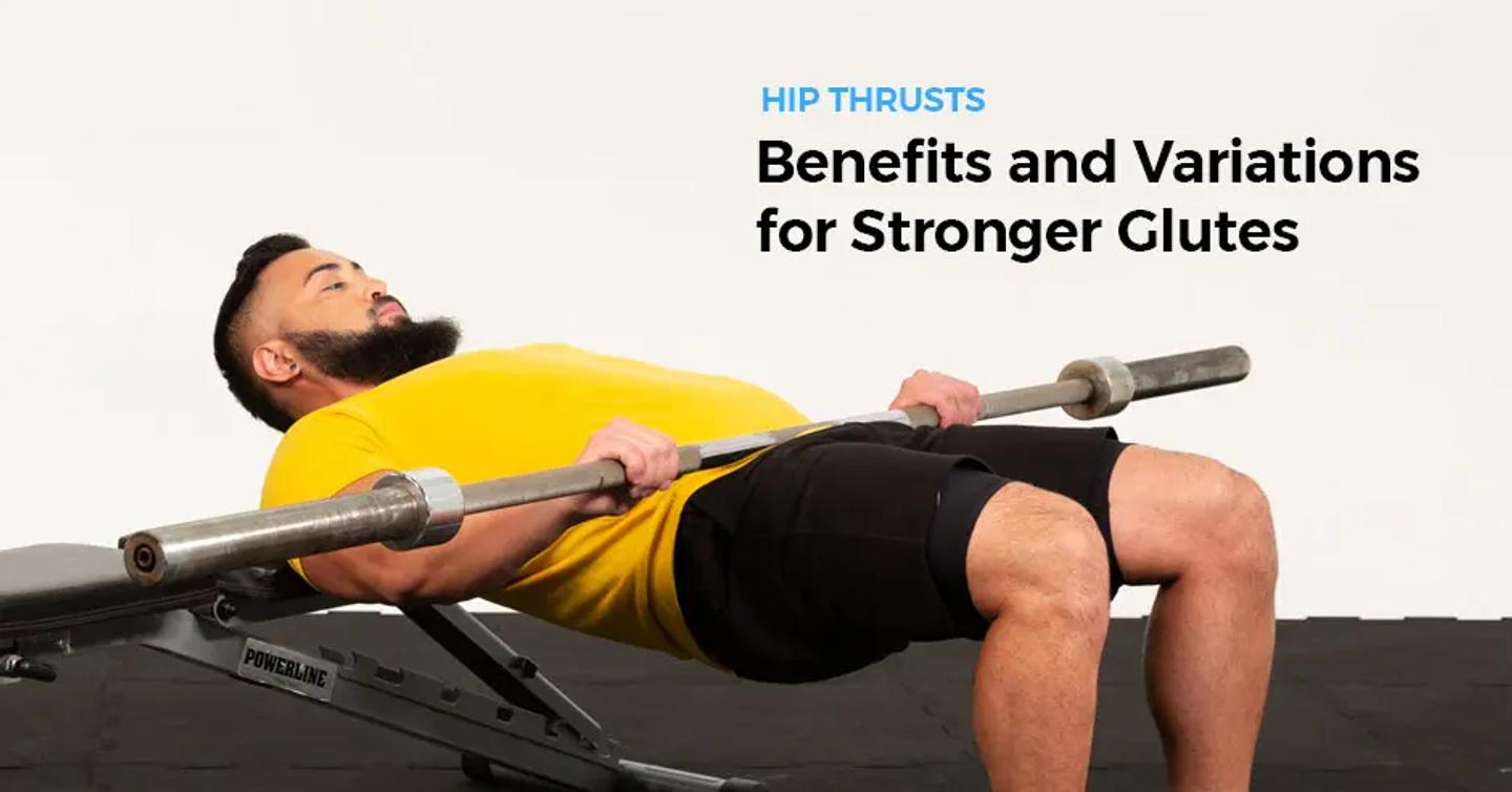Hip Thrust Benefits and Variations for Stronger Glutes