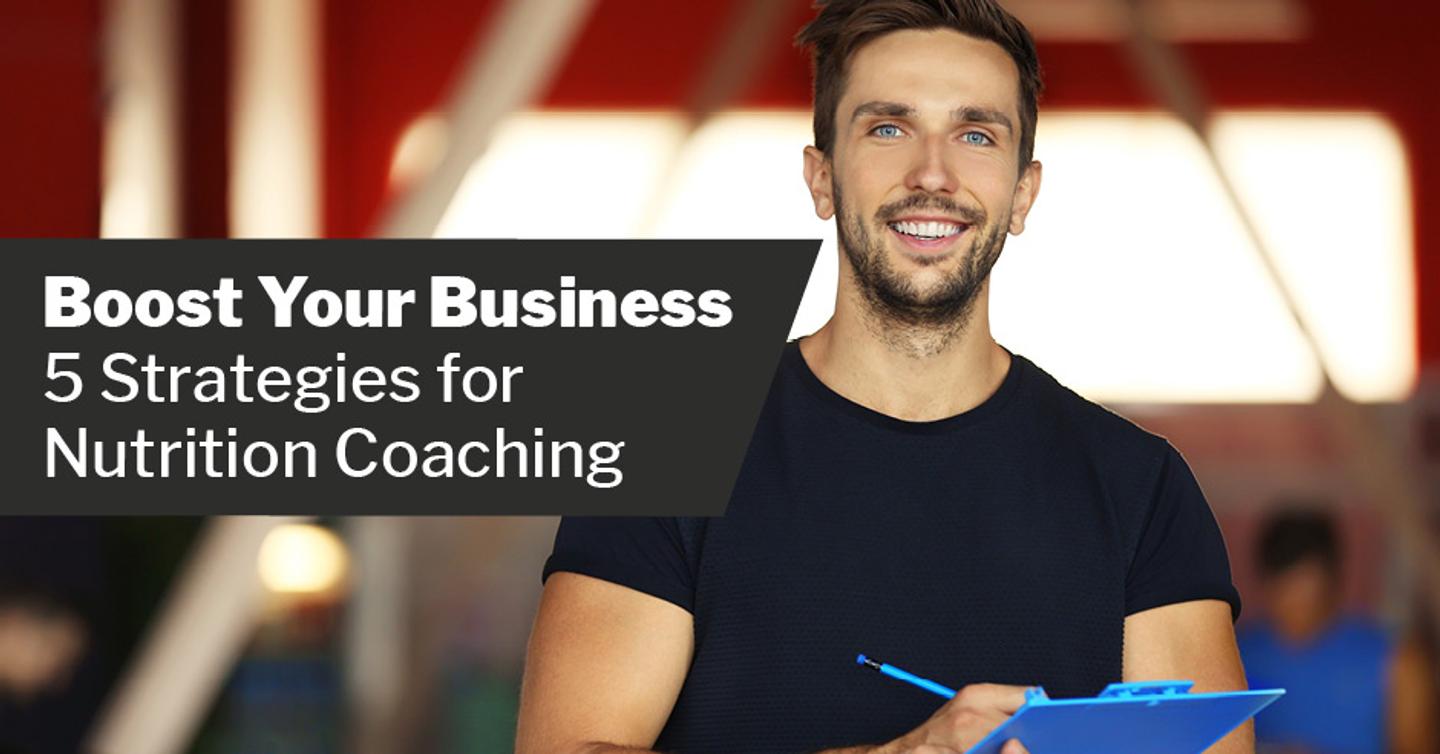 Boost Your Business: 5 Strategies for Nutrition Coaching