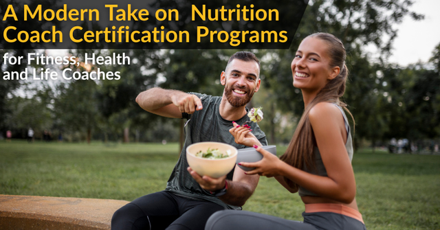 A Modern Take on Nutrition Coach Certification Programs for Fitness, Health and Life Coaches