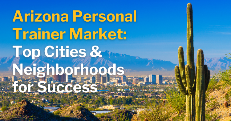 Arizona Personal Trainer Market: Top Cities & Neighborhoods for Success