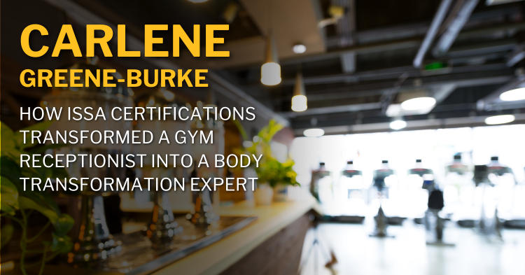 How ISSA Certifications Transformed a Gym Receptionist into a Body Transformation Expert