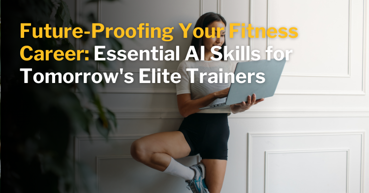 ISSA | Future-Proofing Your Fitness Career: Essential AI Skills for Tomorrow's Elite Trainers